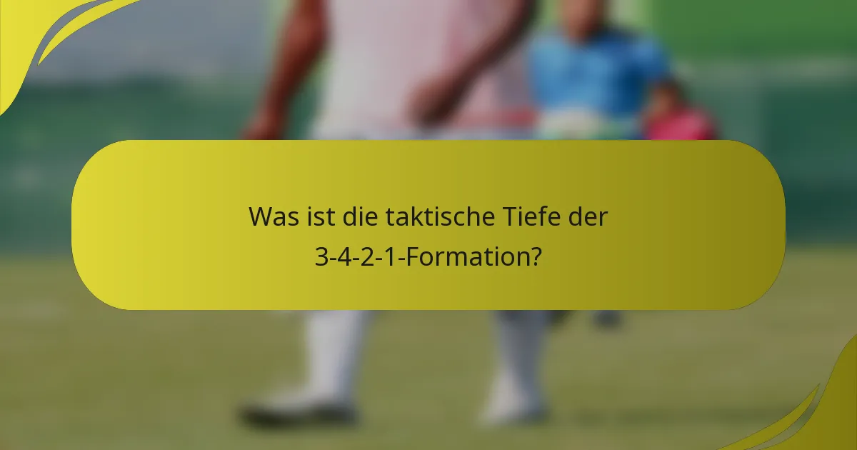 Was ist die taktische Tiefe der 3-4-2-1-Formation?