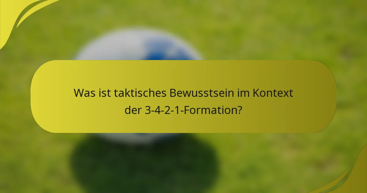 Was ist taktisches Bewusstsein im Kontext der 3-4-2-1-Formation?