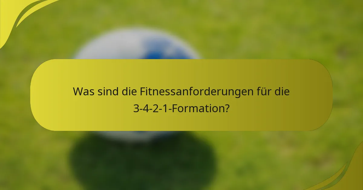 Was sind die Fitnessanforderungen für die 3-4-2-1-Formation?