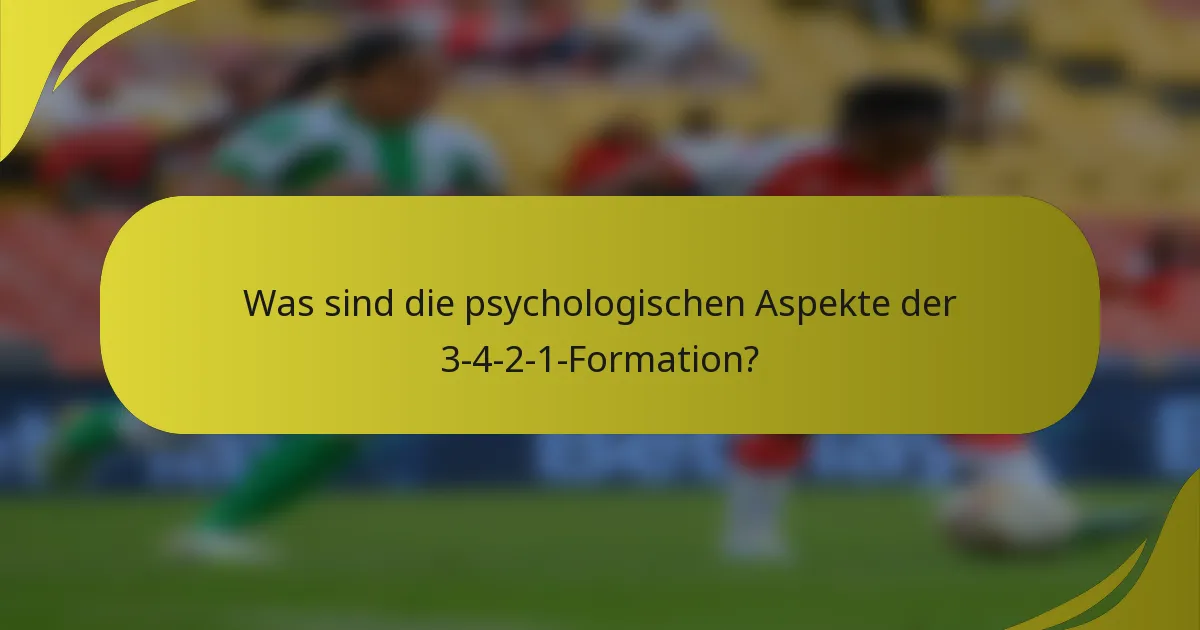 Was sind die psychologischen Aspekte der 3-4-2-1-Formation?