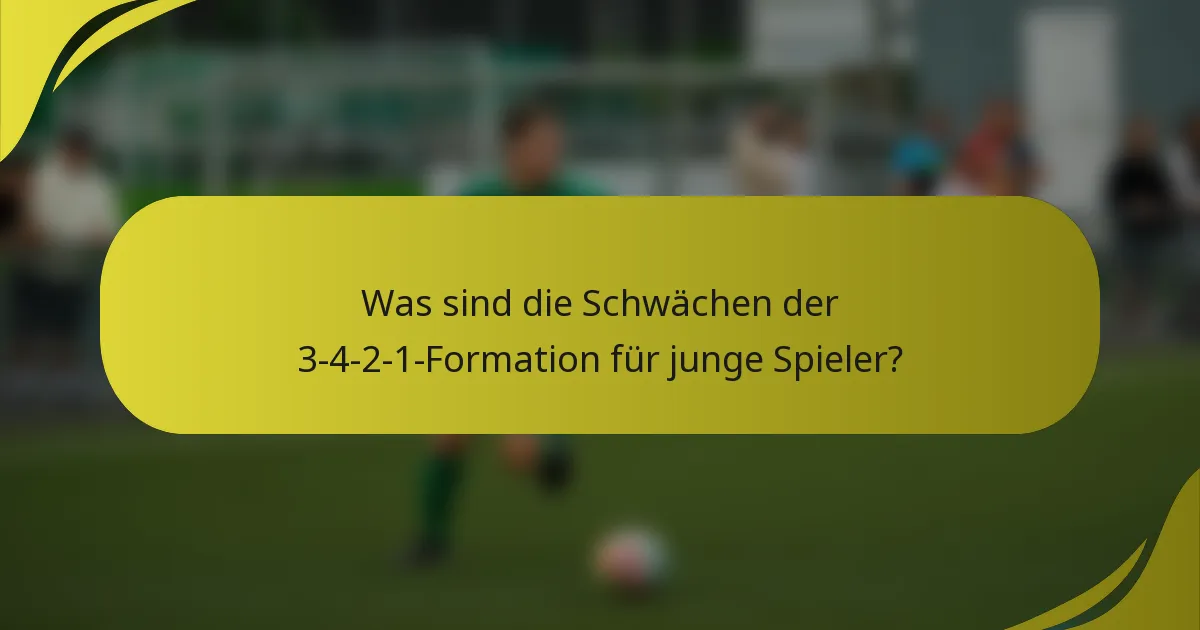 Was sind die Schwächen der 3-4-2-1-Formation für junge Spieler?