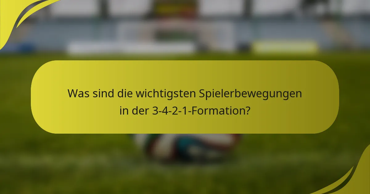 Was sind die wichtigsten Spielerbewegungen in der 3-4-2-1-Formation?