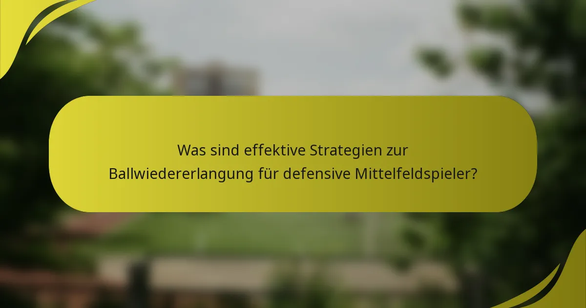 Was sind effektive Strategien zur Ballwiedererlangung für defensive Mittelfeldspieler?