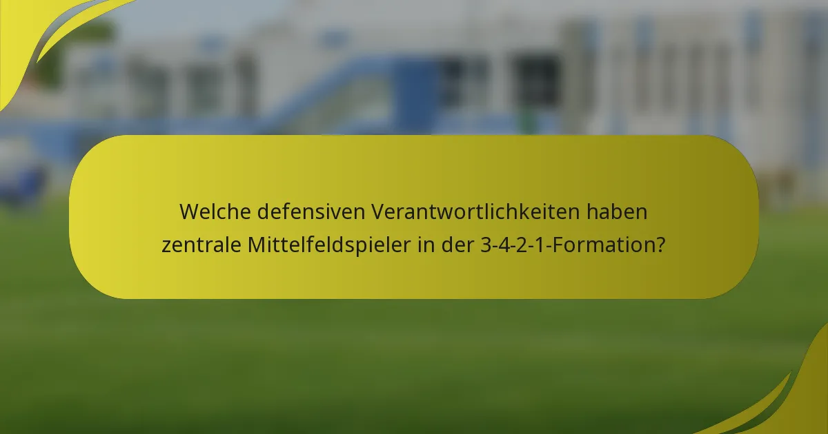 Welche defensiven Verantwortlichkeiten haben zentrale Mittelfeldspieler in der 3-4-2-1-Formation?