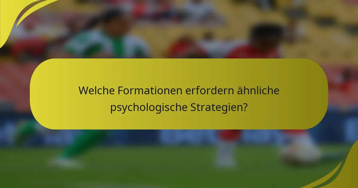 Welche Formationen erfordern ähnliche psychologische Strategien?