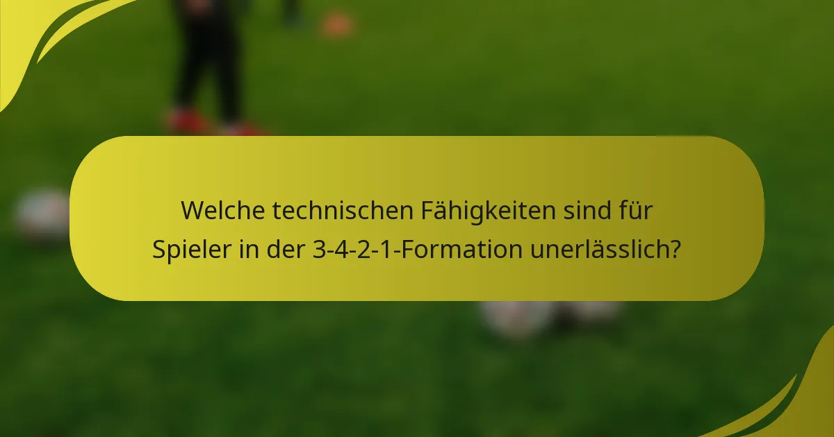 Welche technischen Fähigkeiten sind für Spieler in der 3-4-2-1-Formation unerlässlich?