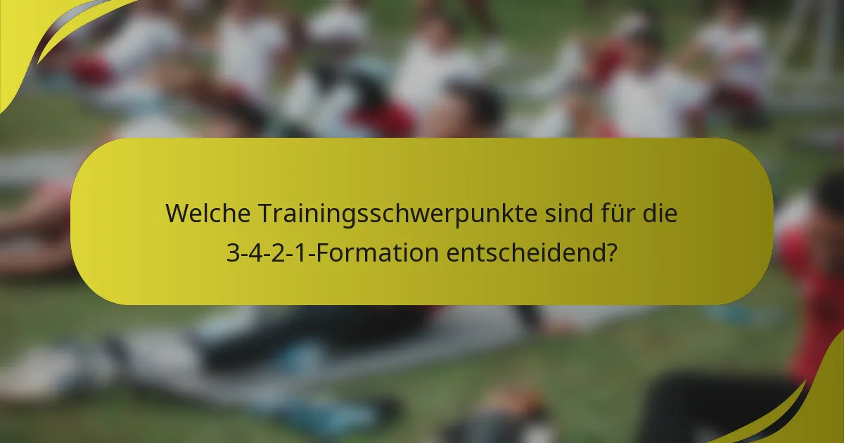 Welche Trainingsschwerpunkte sind für die 3-4-2-1-Formation entscheidend?