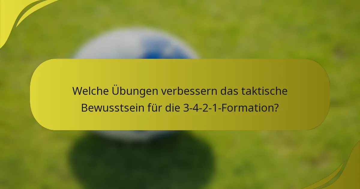 Welche Übungen verbessern das taktische Bewusstsein für die 3-4-2-1-Formation?