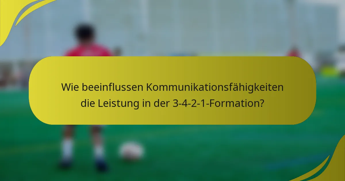 Wie beeinflussen Kommunikationsfähigkeiten die Leistung in der 3-4-2-1-Formation?