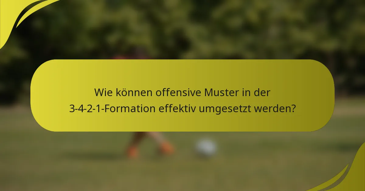Wie können offensive Muster in der 3-4-2-1-Formation effektiv umgesetzt werden?