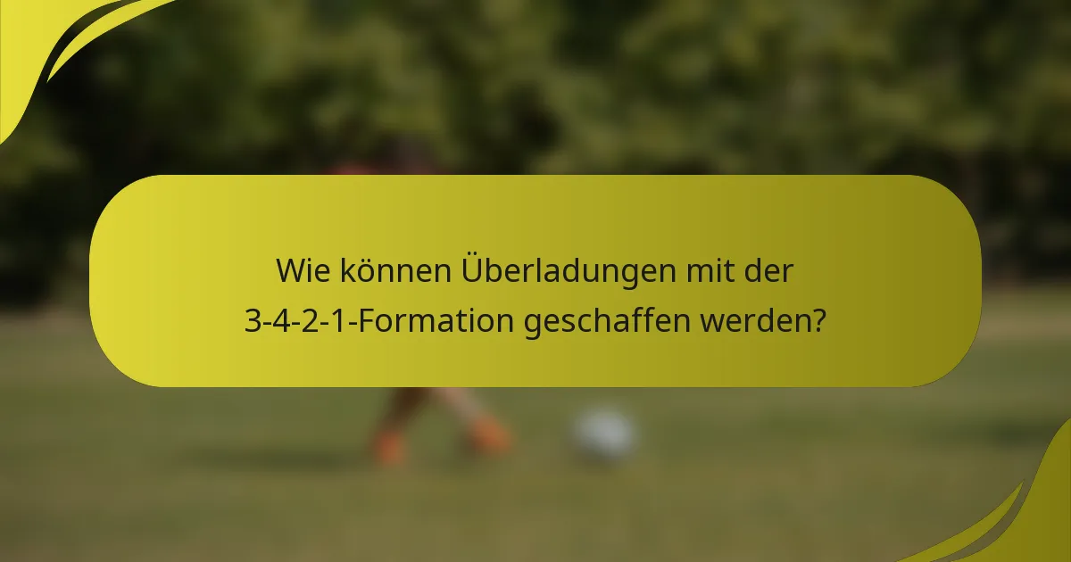 Wie können Überladungen mit der 3-4-2-1-Formation geschaffen werden?