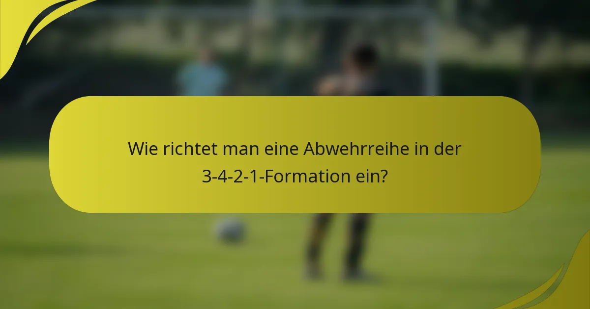 Wie richtet man eine Abwehrreihe in der 3-4-2-1-Formation ein?