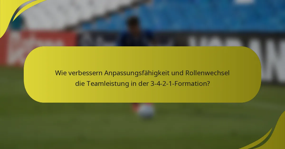 Wie verbessern Anpassungsfähigkeit und Rollenwechsel die Teamleistung in der 3-4-2-1-Formation?