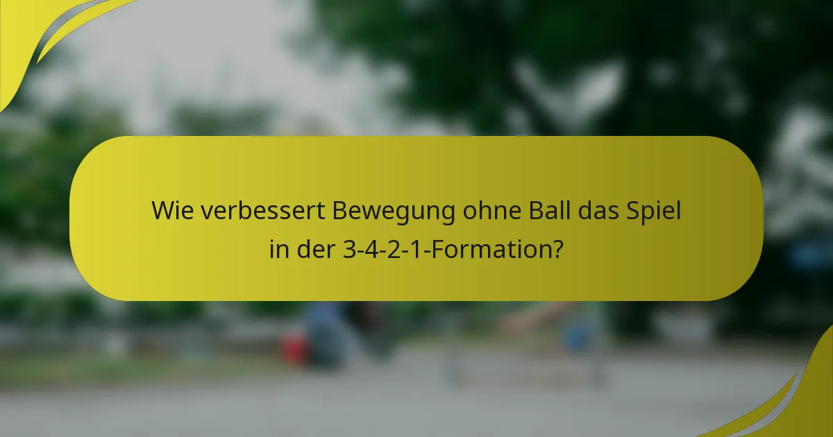 Wie verbessert Bewegung ohne Ball das Spiel in der 3-4-2-1-Formation?