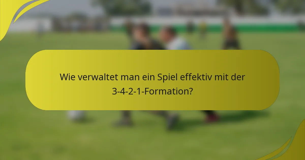 Wie verwaltet man ein Spiel effektiv mit der 3-4-2-1-Formation?